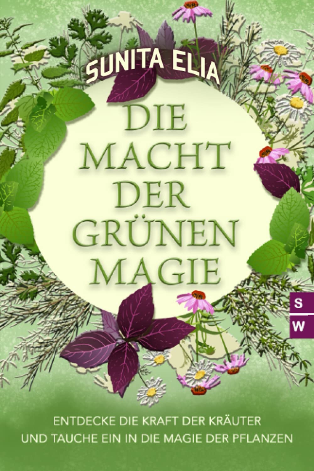 Die Macht der grünen Magie: Entdecke die Kraft der Kräuter und tauche ein in die Magie der Pflanzen! Contemporary literature Books