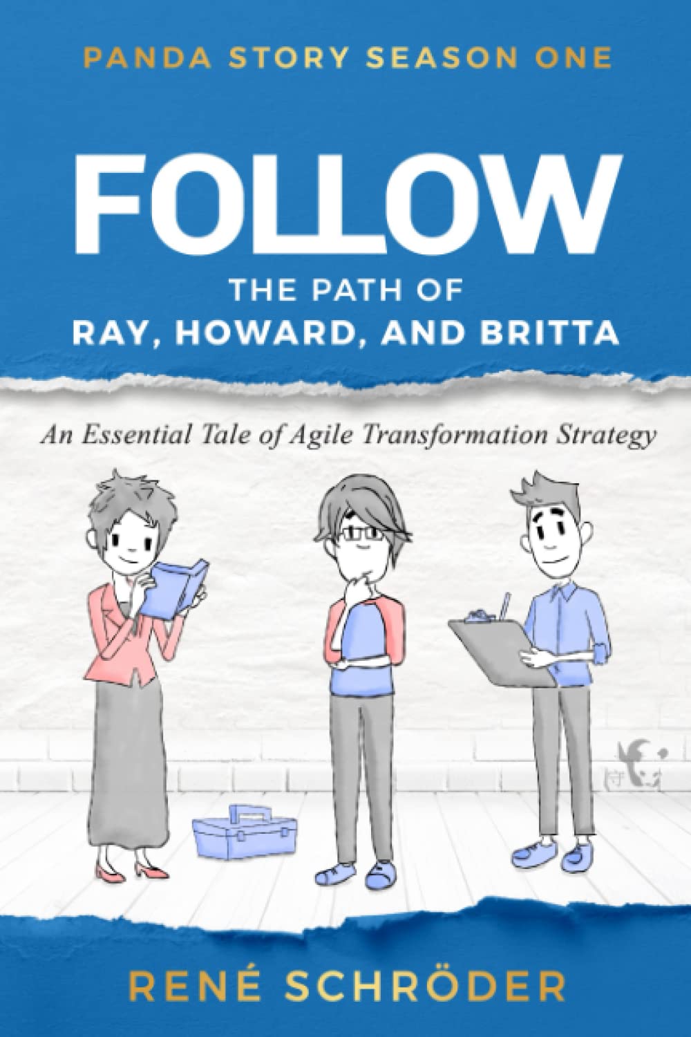 Follow ... the path of Ray, Howard and Britta: Don't call it agile transformation, yet! (Panda Story ~ A book series about agility, Band 2) Business, Finance & Career