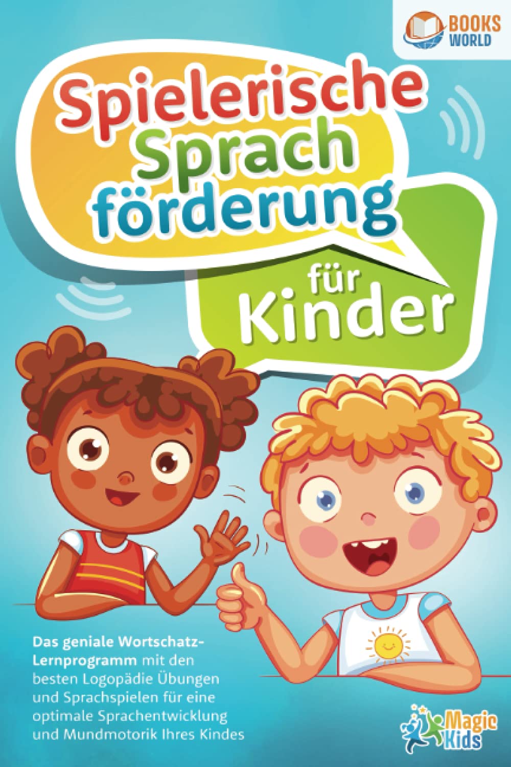 Spielerische Sprachförderung für Kinder: Das geniale Wortschatz-Lernprogramm mit den besten Logopädie Übungen und Sprachspielen für eine optimale Sprachentwicklung und Mundmotorik Ihres Kindes book