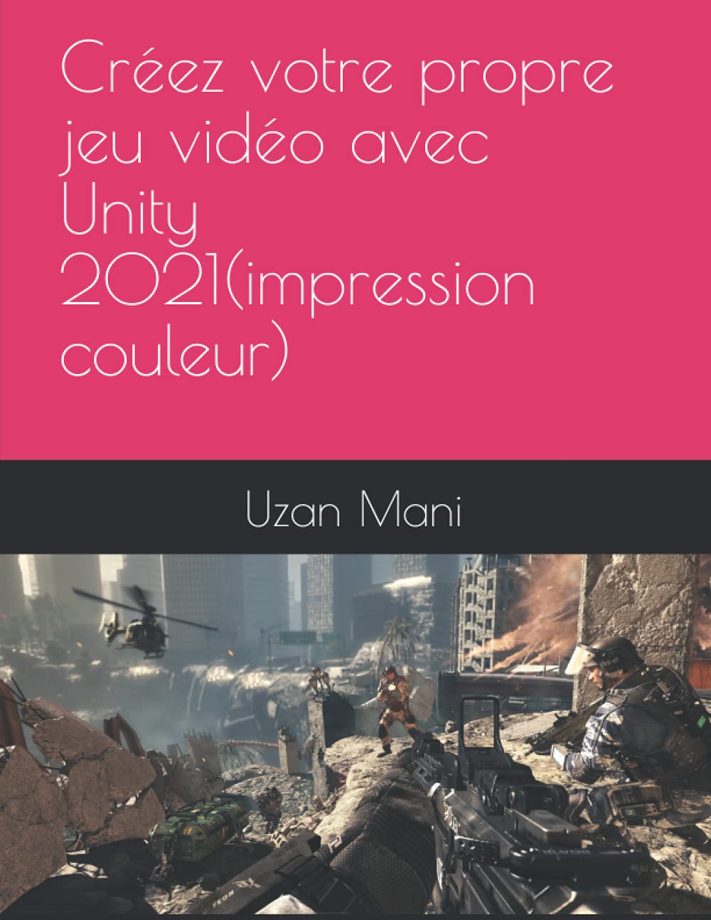 apprenez Unity 2021 et le C# et réalisez votre premier jeu vidéo(impression couleur) Computer Science