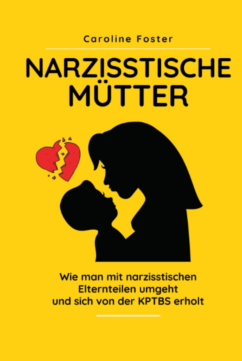 Narzisstische Mütter: Wie man mit narzisstischen Elternteilen umgeht und sich von der KPTBS erholt Medicine