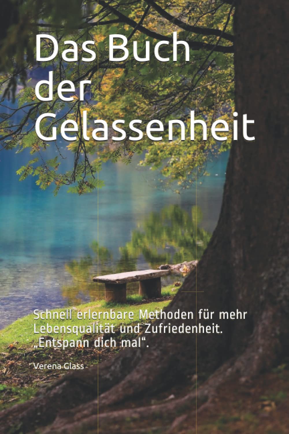 Das Buch der Gelassenheit: Schnell erlernbare Methoden für mehr Lebensqualität und Zufriedenheit. „Entspann dich mal“. Health, Nutrition & Fitness