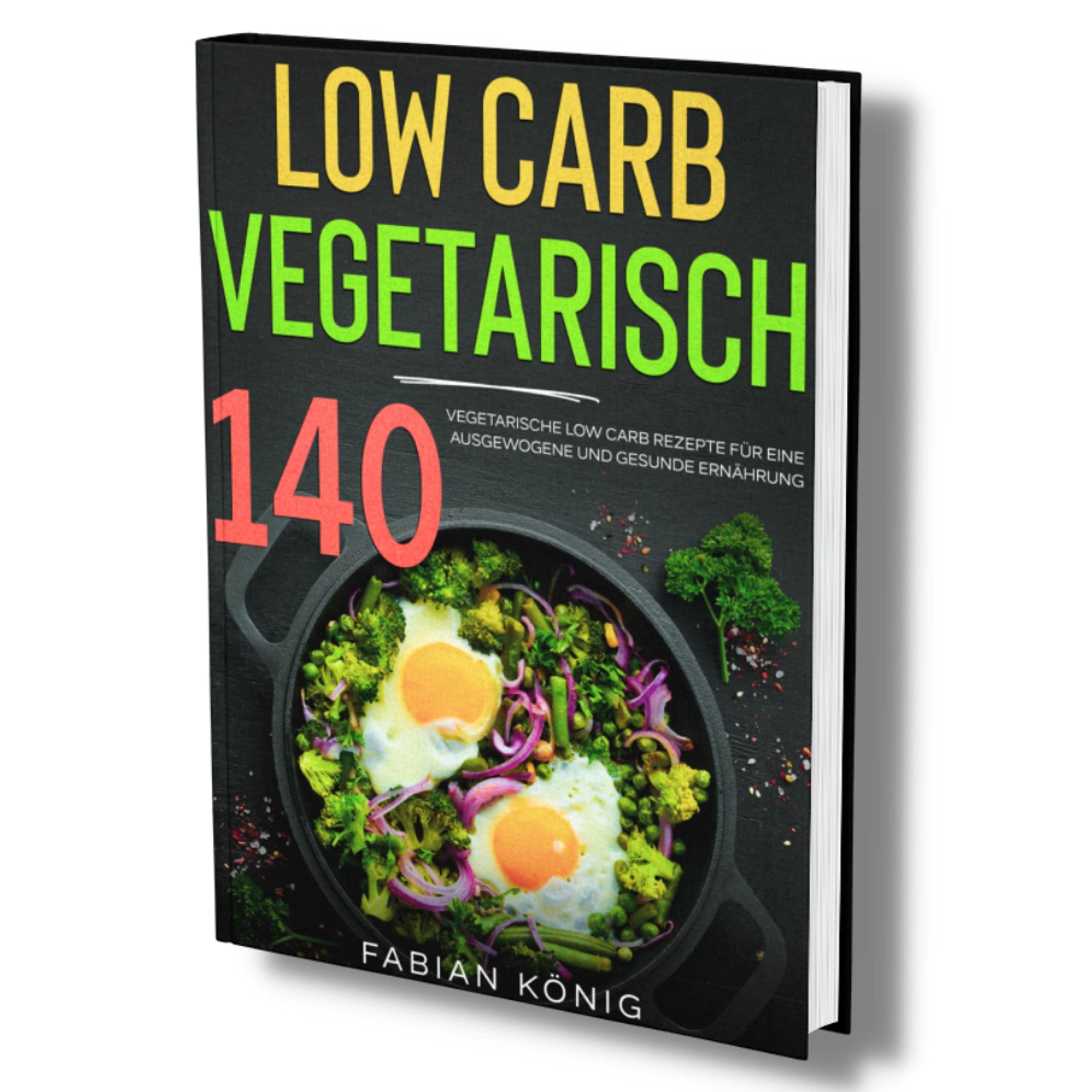 Low Carb Vegetarisch: 140 vegetarische Low Carb Rezepte für eine ausgewogene und gesunde Ernährung. (low carb vegetarisch kochbuch, Band 1) Health, Nutrition & Fitness
