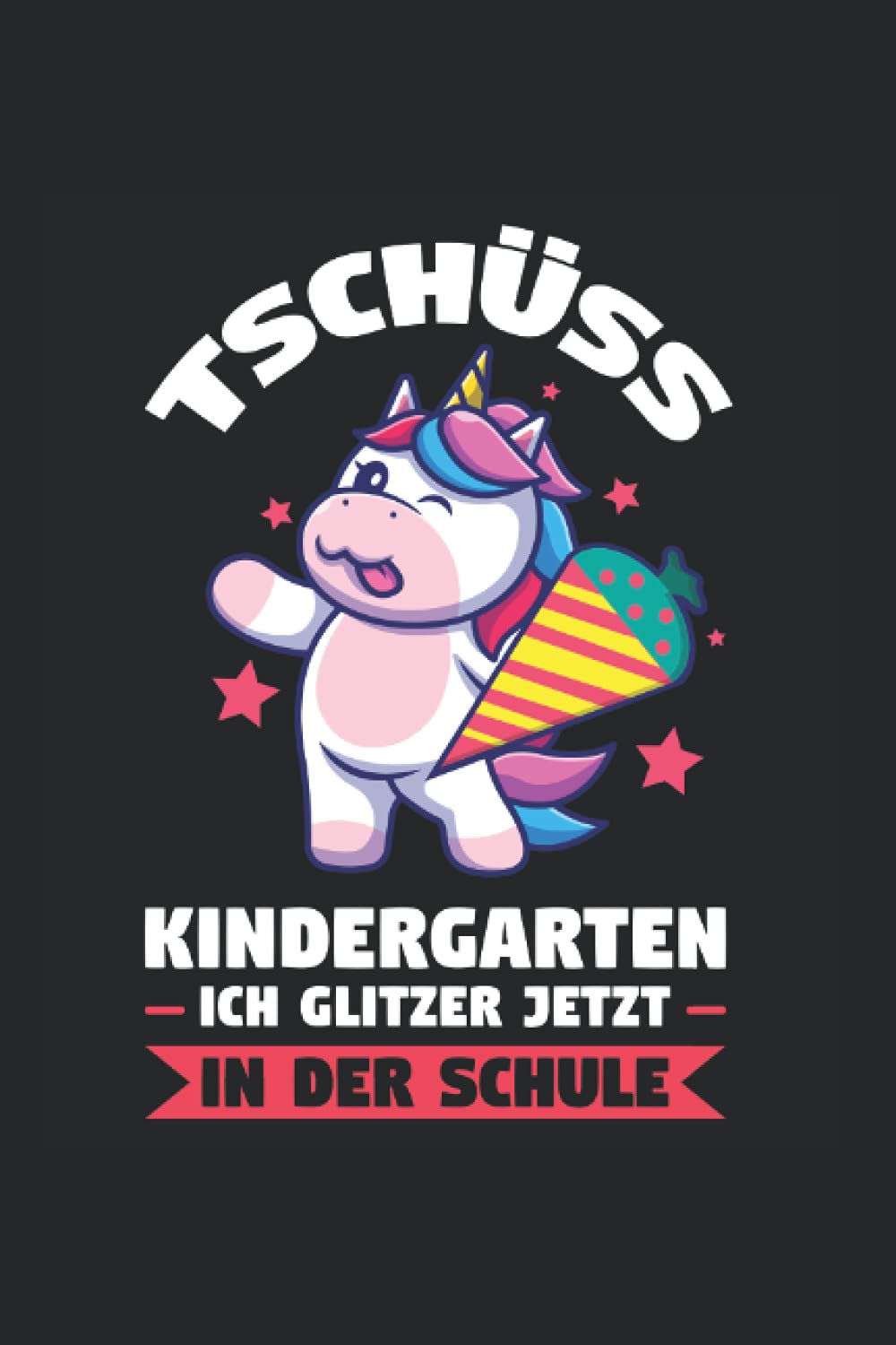 Tschüss Kindergarten Ich glitzer jetzt in der Schule: Schulkind & Einhorn Notizbuch 6' x 9' Einschulung Schulanfänger Geschenk Books