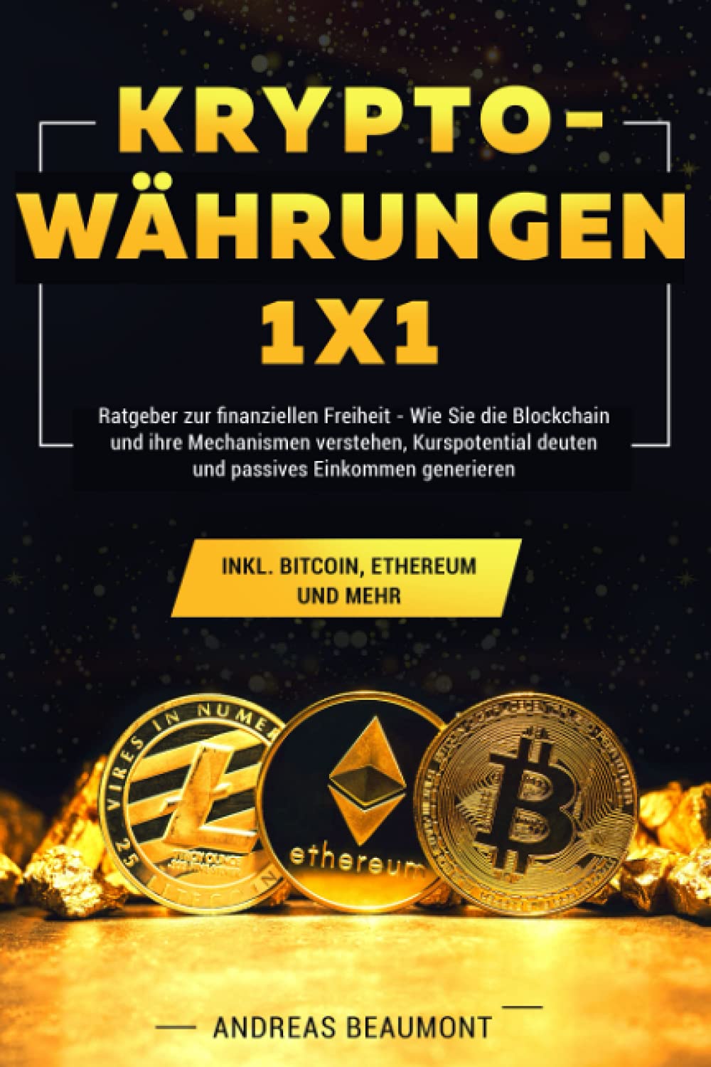 Kryptowährungen 1x1: Ratgeber zur finanziellen Freiheit: Wie Sie die Blockchain und ihre Mechanismen verstehen, Kurspotential deuten und passives Einkommen generieren inkl. Bitcoin, Ethereum und Mehr Art & Literature Books
