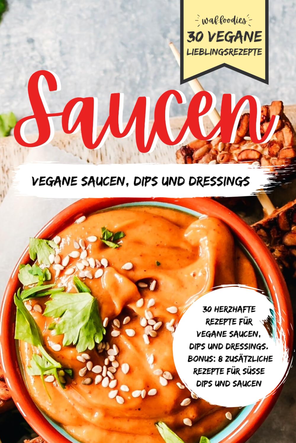 Saucen - Herzhafte Rezepte für vegane Saucen, Dips und Dressings - 30 vegane Lieblingsrezepte: Bonus: 8 zusätzliche Rezepte für süße Dips und Saucen Cooking & Enjoying