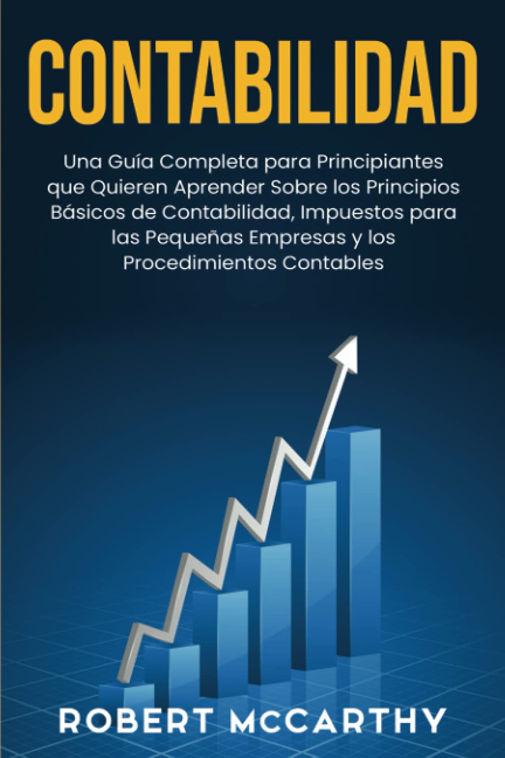 Contabilidad: Una guía completa para principiantes que quieren aprender sobre los principios básicos de contabilidad, impuestos para las pequeñas empresas y los procedimientos contables book