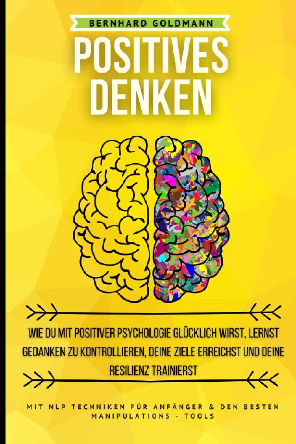 Positives Denken: Wie du mit positiver Psychologie glücklich wirst, lernst Gedanken zu kontrollieren, Ziele erreichst & deine Resilienz trainierst: Mit NLP Techniken für Anfänger & Manipulations-Tools Arts & Music