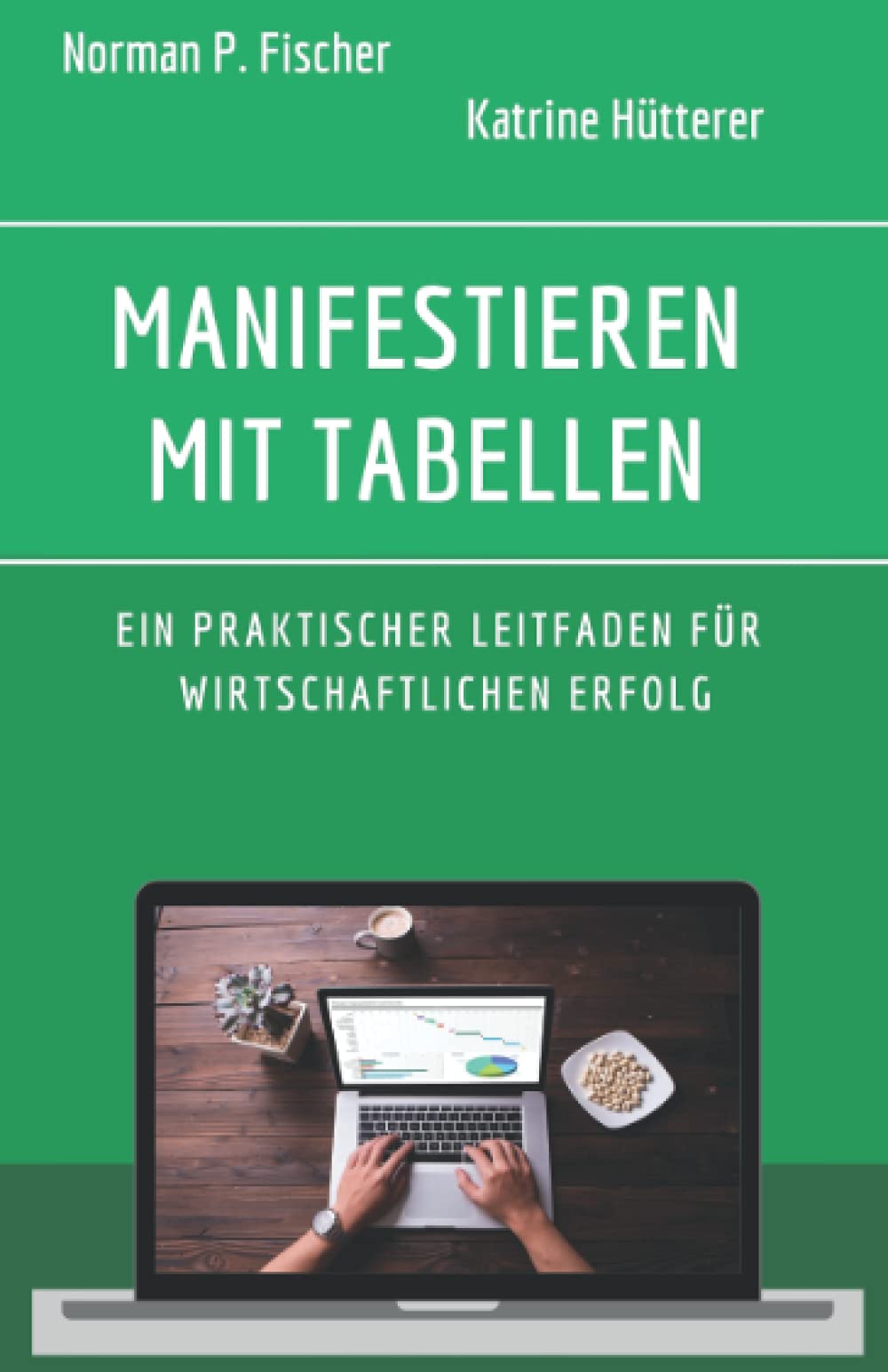 Manifestieren mit Tabellen: Ein praktischer Leitfaden für wirtschaftlichen Erfolg Business, Finance & Career