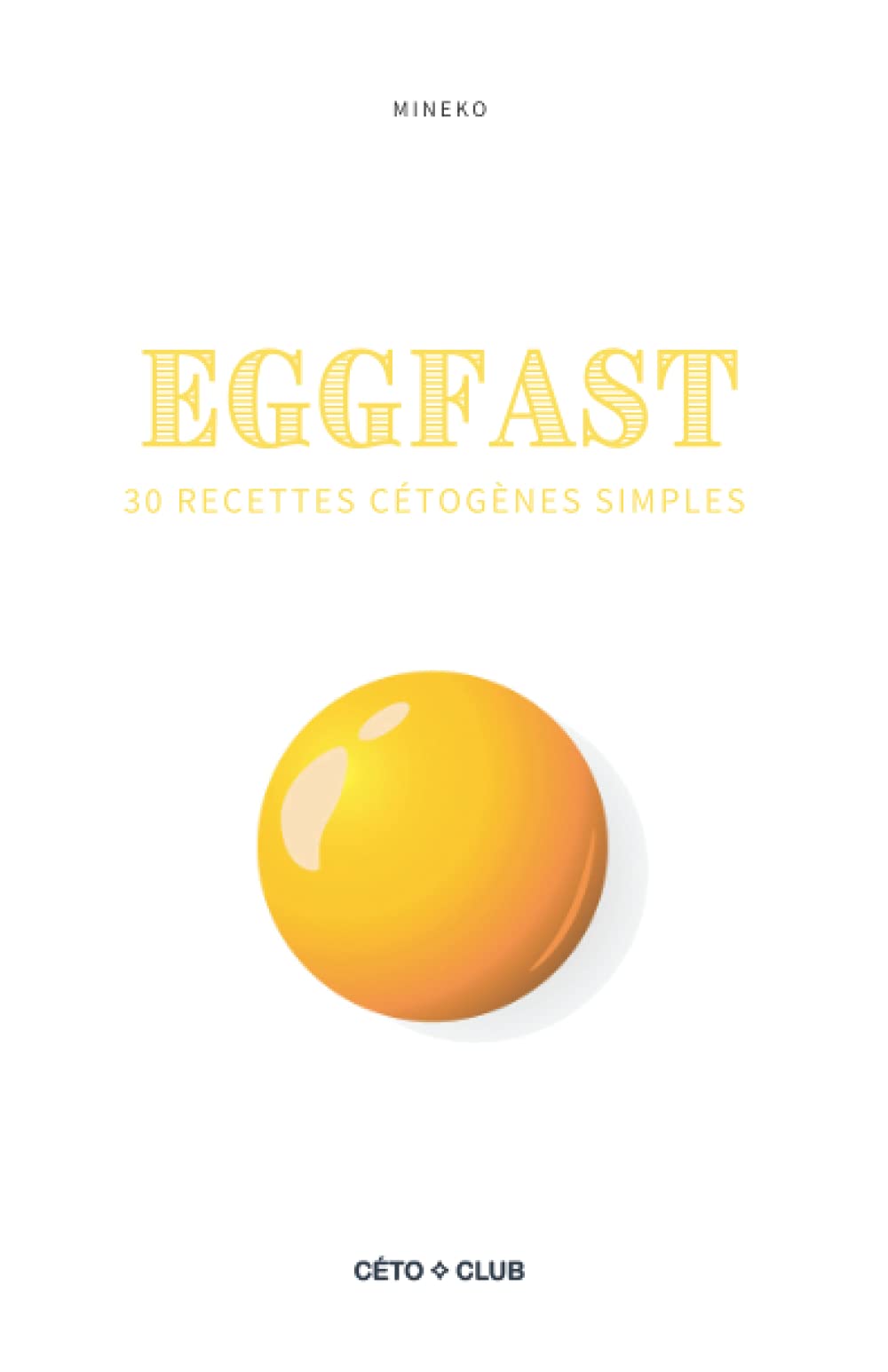 Eggfast: Le guide du jeûne à base d'œufs: Le guide du jeûne à base d'oeufs (Recettes cétogènes de Céto Club) Medicine