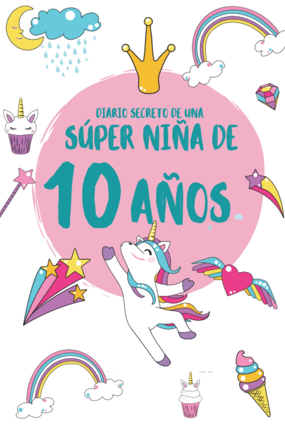 DIARIO SECRETO DE UNA SÚPER NIÑA DE 10 AÑOS: Regalo Diario y tarjeta de cumpleaños niña 10 años unicornio infantil | Libreta bonita niña cuaderno de ... | Decoración cumpleaños niña 10 años original Learning & Reference