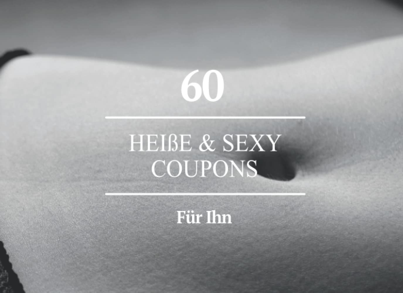 60 Heiße & Sexy Coupons für Ihn: Sex Gutscheine für Ihn I Geschenk für Partner um das Liebesleben und die Erotik wieder zu beleben I Sex Coupons als Geschenkidee für den Valentinstag Books