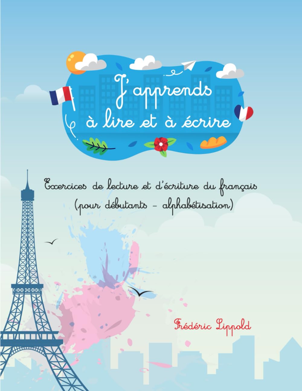 J'apprends à lire et à écrire (livre en couleurs): Exercices de lecture et d'écriture du français (pour débutants - alphabétisation) Learning & Reference
