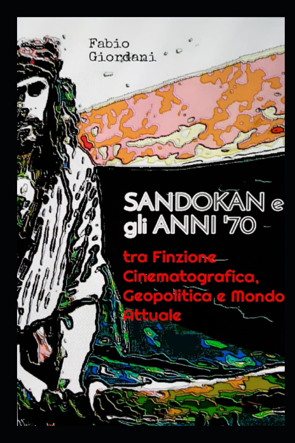 SANDOKAN E GLI ANNI '70: TRA FINZIONE CINEMATOGRAGICA, GEOPOLITICA E MONDO ATTUALE book