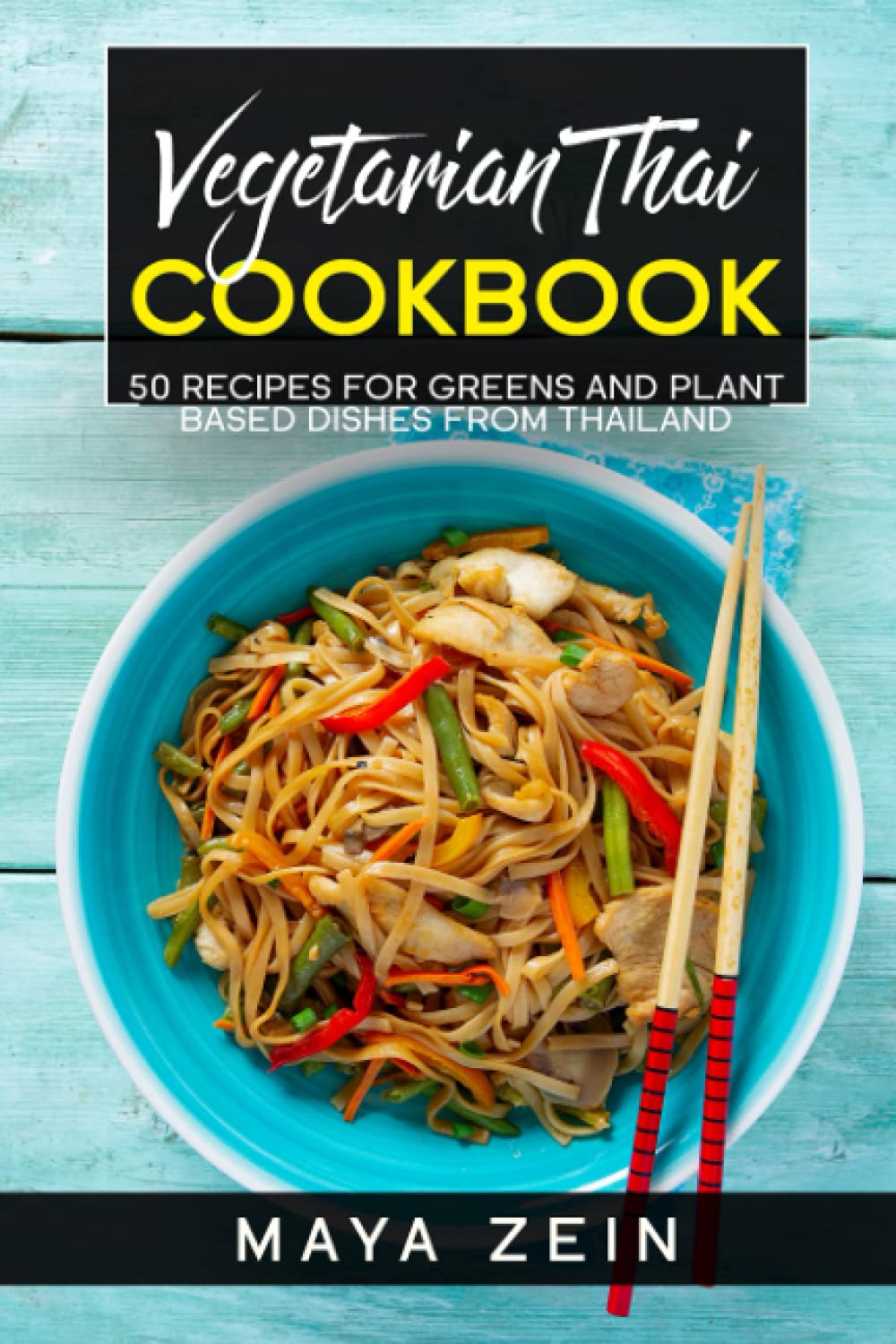 Vegetarian Thai Cookbook: 50 Recipes For Greens And Plant Based Dishes From Thailand book