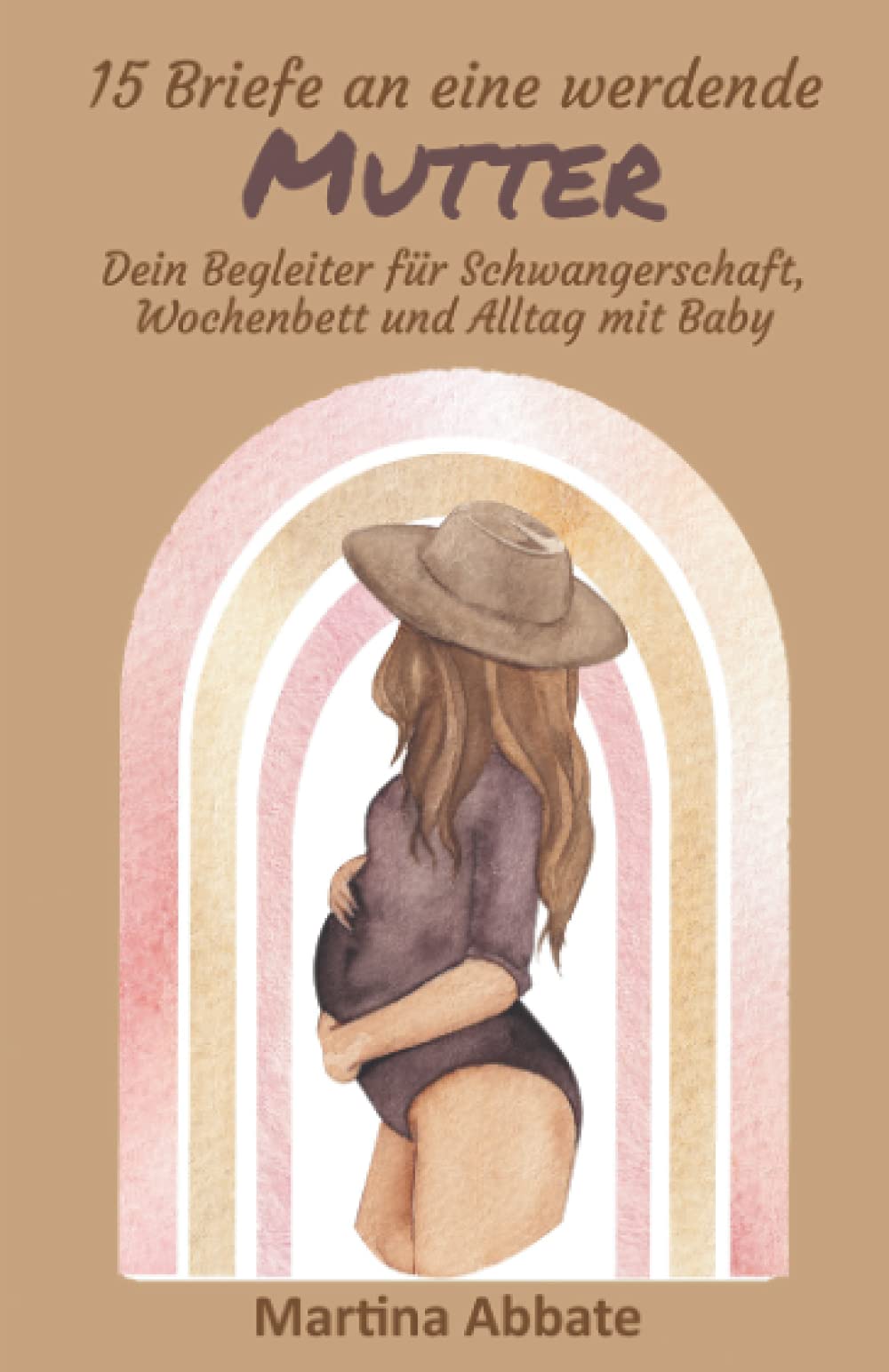 15 Briefe an eine werdende Mutter: Dein Begleiter für Schwangerschaft, Wochenbett und Alltag mit Baby Contemporary literature