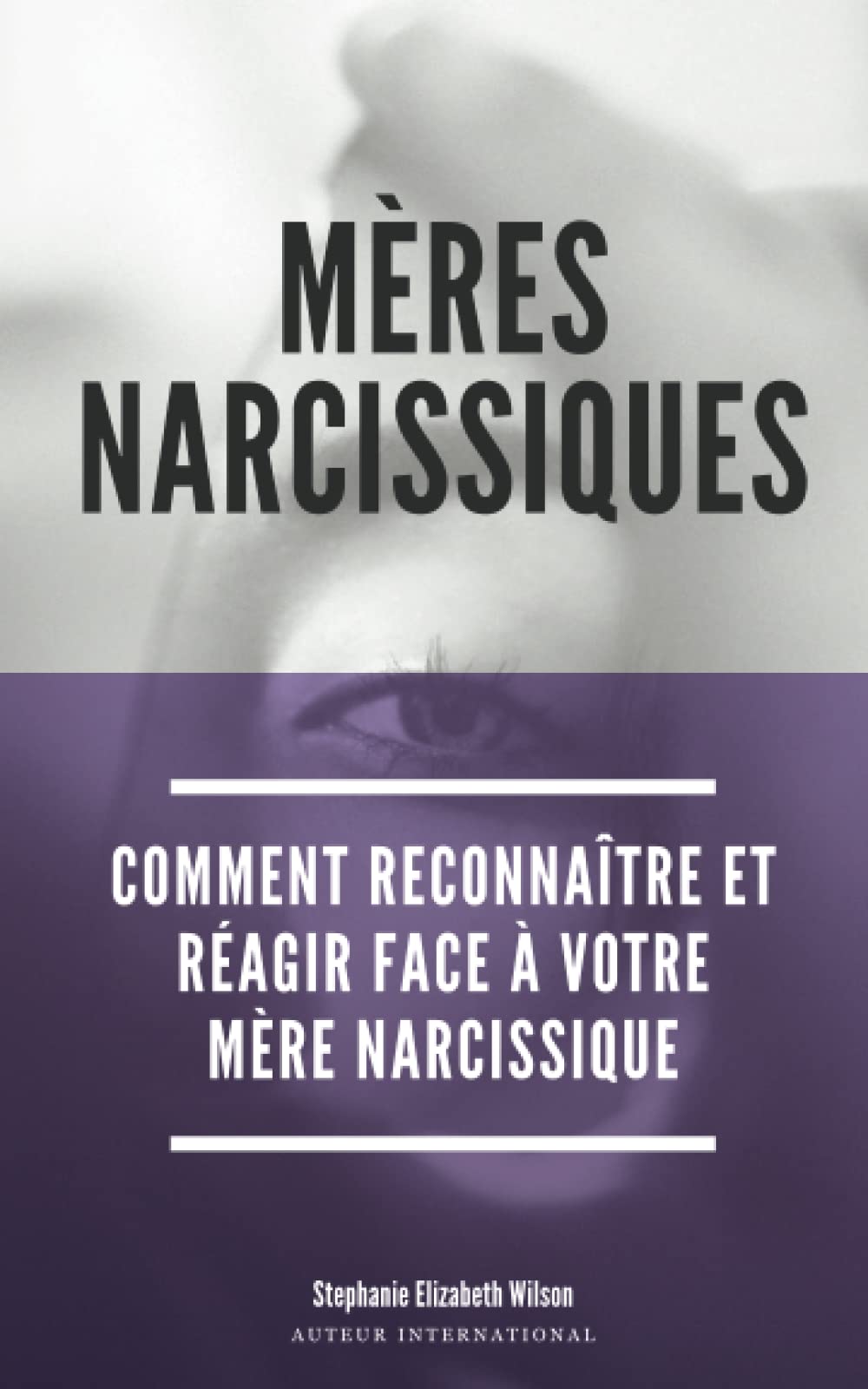 Mères Narcissiques: Comment reconnaître et réagir face à votre mère narcissique Psychology