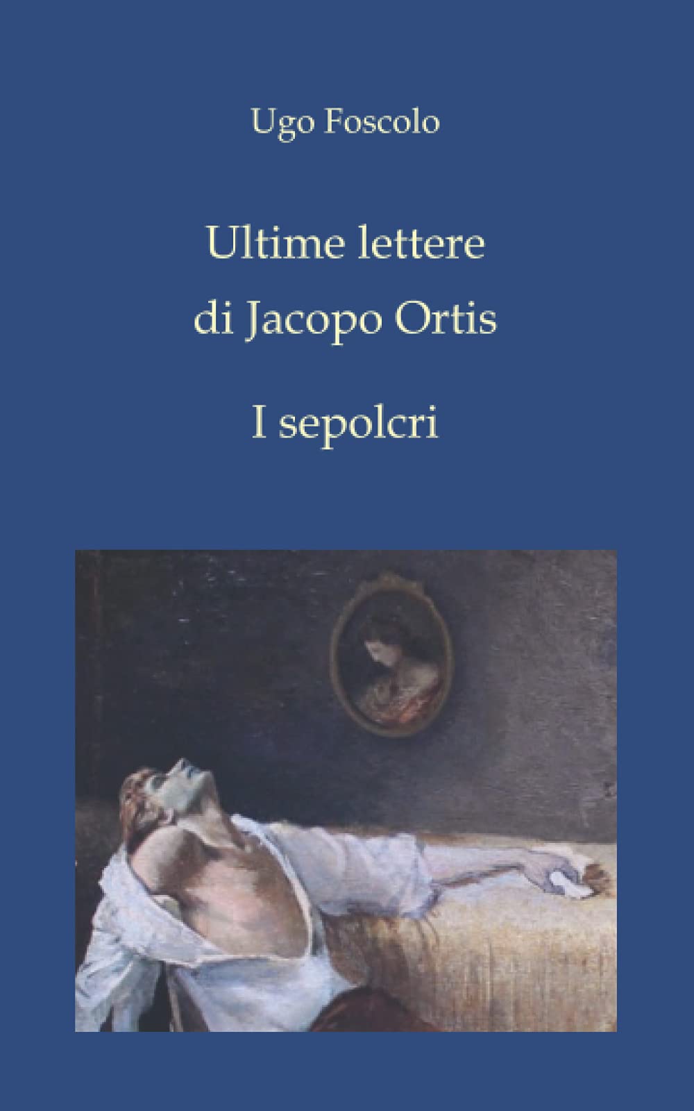 Ultime lettere di Jacopo Ortis - I sepolcri book