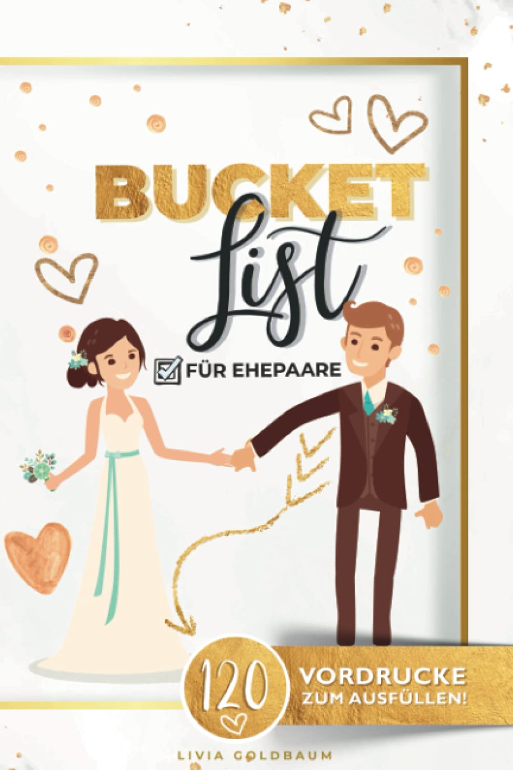 Bucket List für Ehepaare mit 120 Vordrucken zum Ausfüllen: um Erlebnisse zu planen und festzuhalten | Bucketlist zum selberschreiben | Hochzeitsgeschenke für Brautpaar book