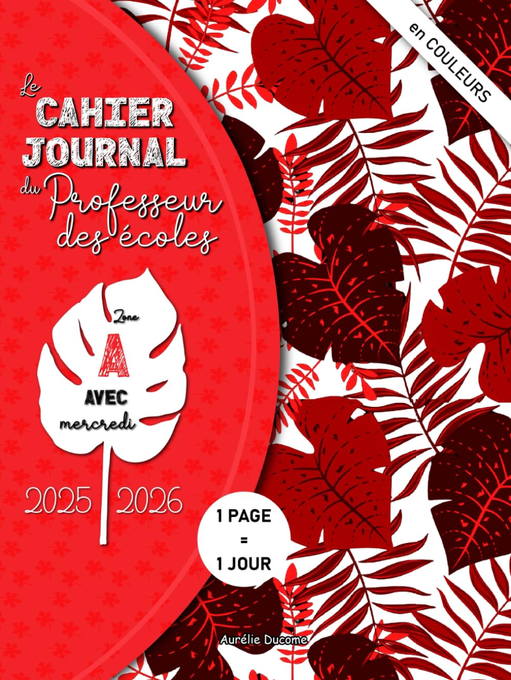 Cahier Journal Professeur des Ecoles: Zone A - Outil 4 en 1 Cahier de Bord Enseignant, Agenda Prof et Cahier Journal Maitresse et Maitre d'Ecole - Pages EN COULEURS Books