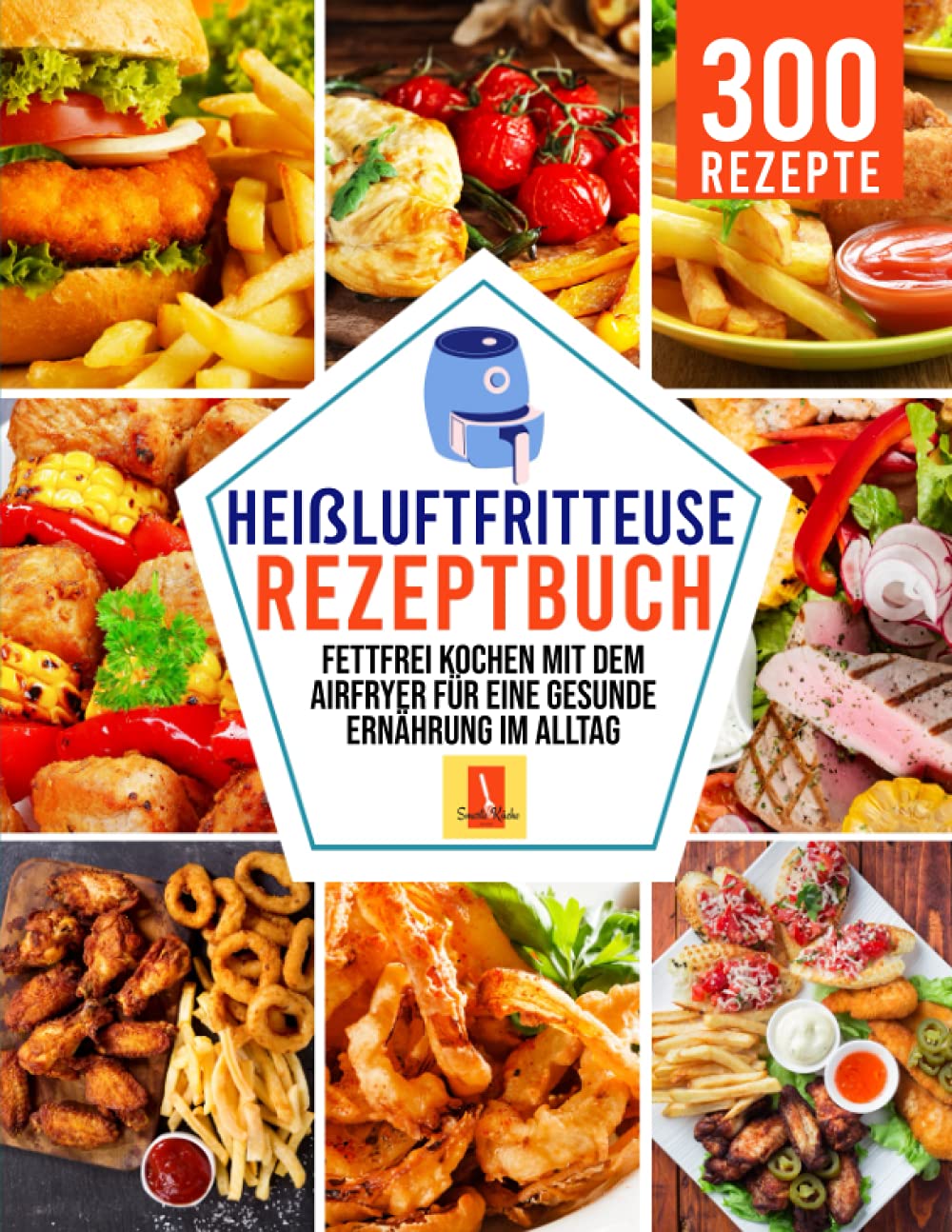 Heißluftfritteuse Rezeptbuch: Fettfrei kochen mit dem Airfryer für eine gesunde Ernährung im Alltag Lifestyle