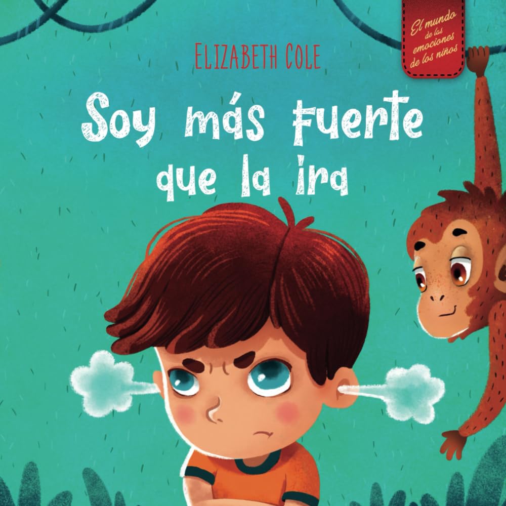 Soy más fuerte que la ira: Libro ilustrado acerca del manejo de la ira y cómo lidiar con las emociones de los niños (El mundo de las emociones y sentimientos de los niños) (World of Kids Emotions) Non-fiction