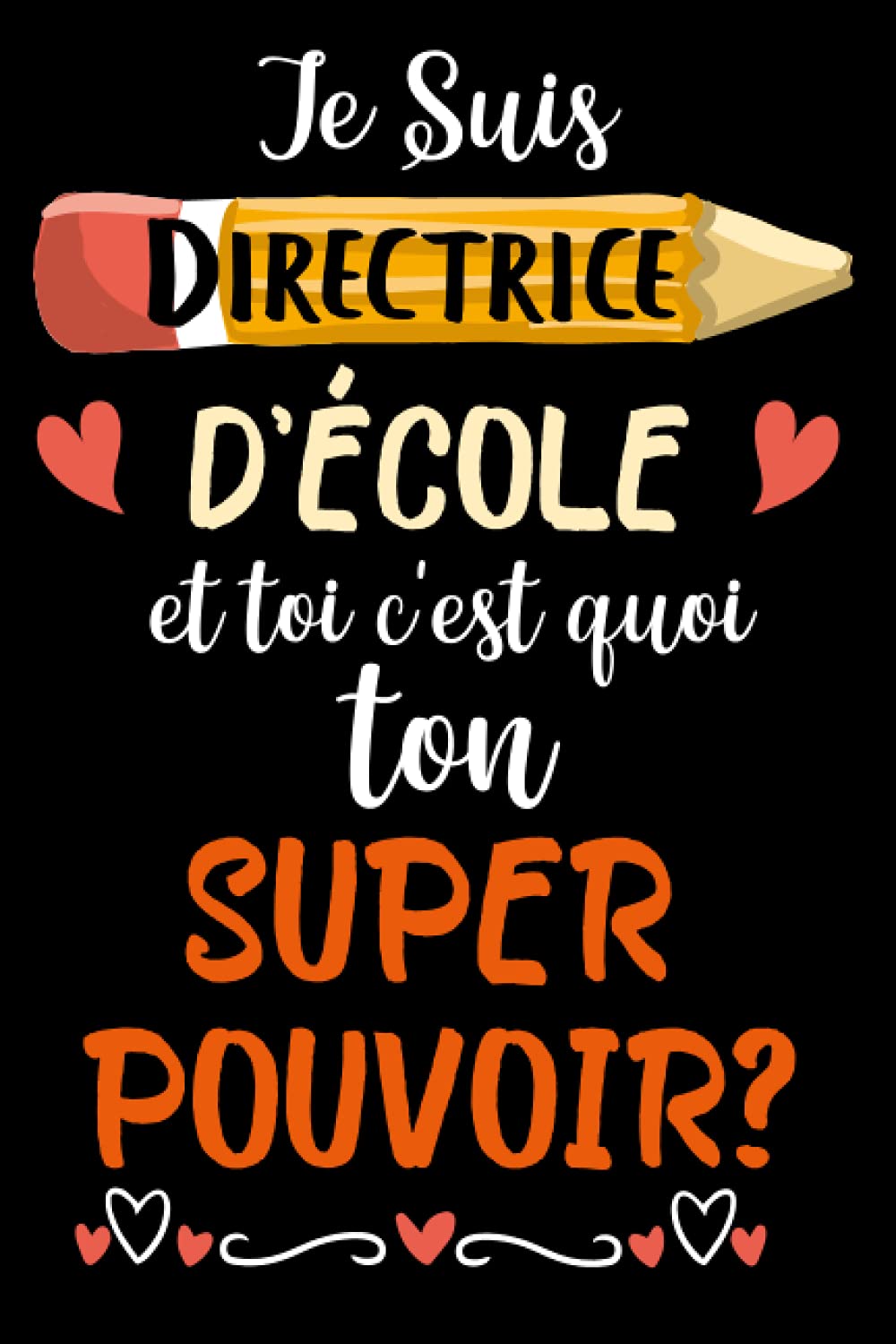 Je Suis directrice d'école et toi c'est quoi ton Super Pouvoir?: Carnet de Notes Ligné, Idée Cadeau à Votre Directrice pour la fin d'année Cadeau ... et pratique cadeau collègue de travaille Non-fiction