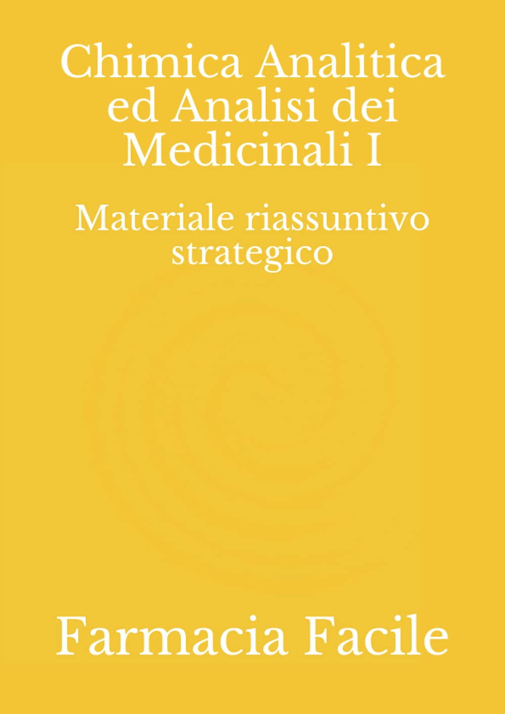 Chimica Analitica ed Analisi dei Medicinali I: Materiale riassuntivo strategico book