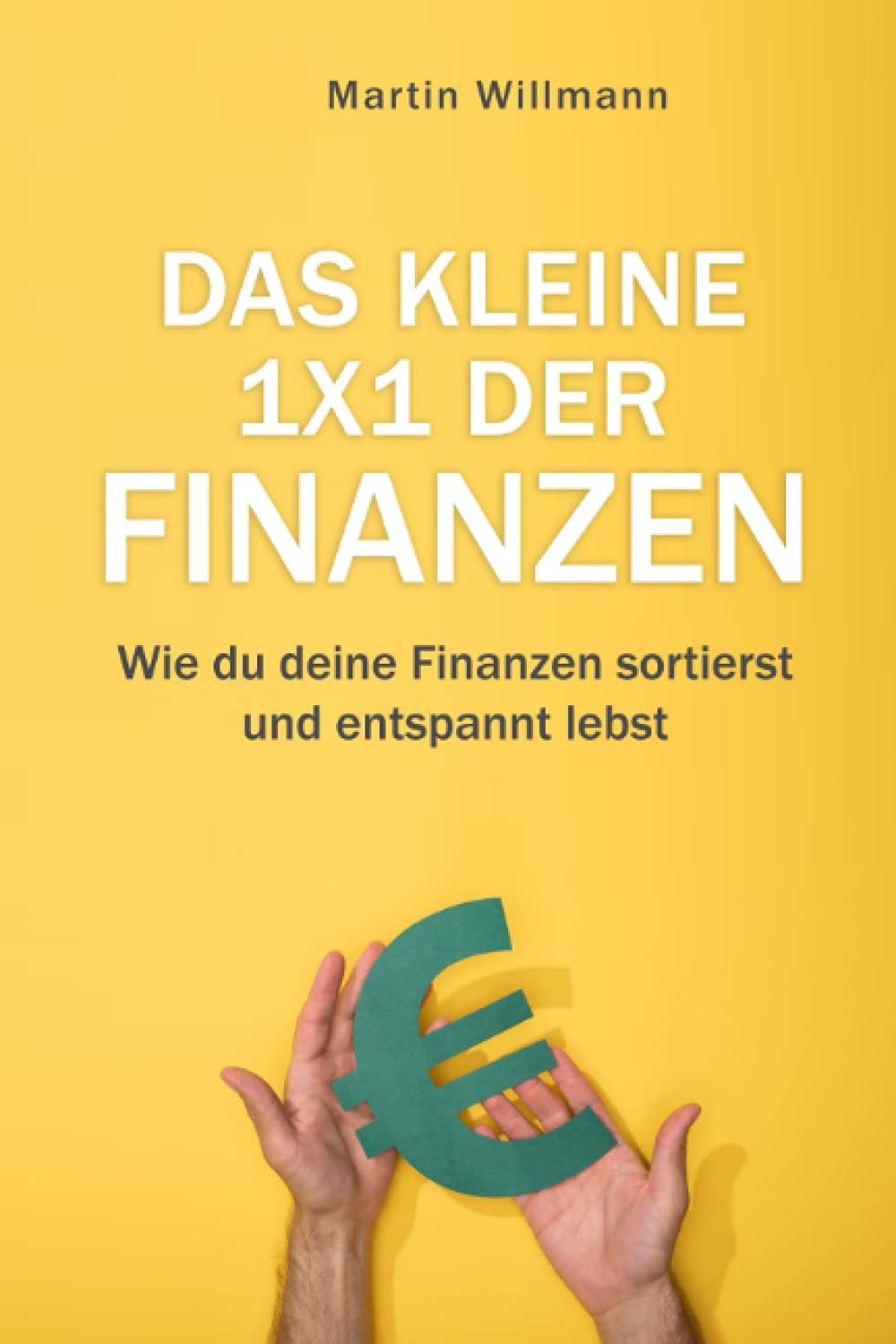Das kleine 1x1 der Finanzen: Wie du deine Finanzen sortierst und entspannt lebst Business, Finance & Career