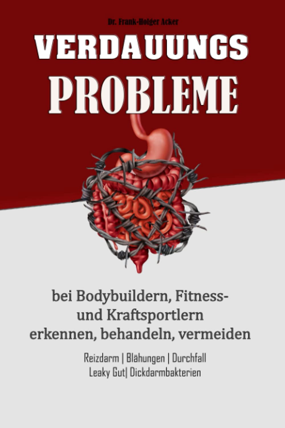 Verdauungsprobleme bei Bodybuildern, Fitness- und Kraftsportlern: Reizdarm, Blähungen, Durchfall, Leaky Gut, Dickdarmbakterien Health, Nutrition & Fitness