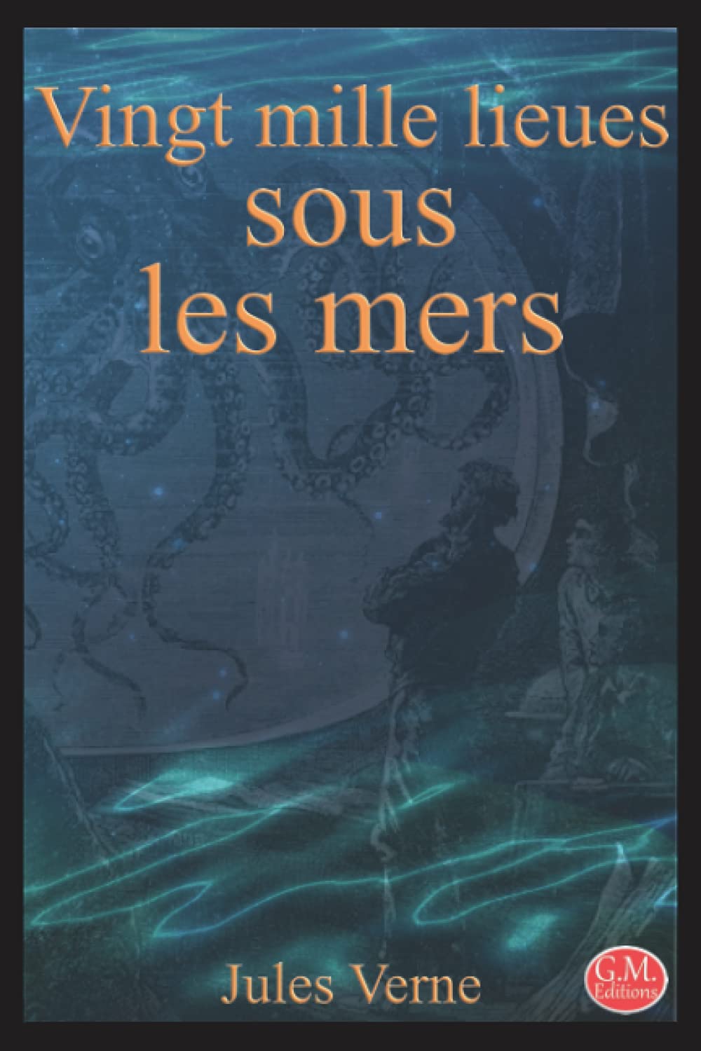 Vingt mille lieues sous les mers: Jules Verne | G.M. Editions (Annoté) Classics