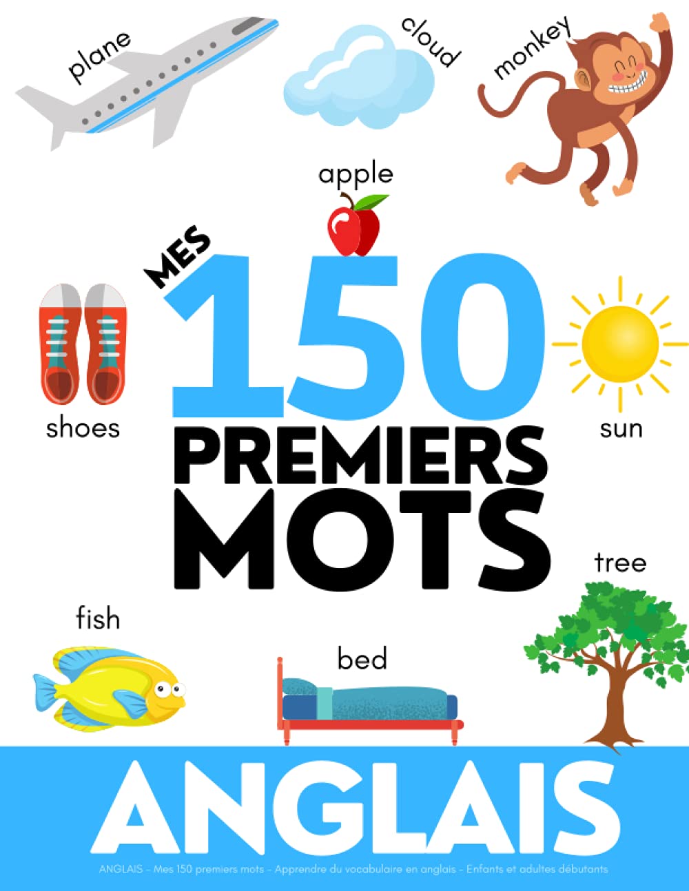 ANGLAIS: Mes 150 premiers mots - Apprendre du vocabulaire en anglais - Enfants et adultes débutants book