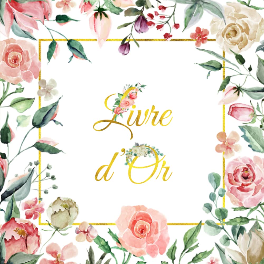 Livre d'Or: Pour Mariage Champêtre ou Bohème, Noces, Pacs et Anniversaires - 100 pages blanches - Thème: fleurs book