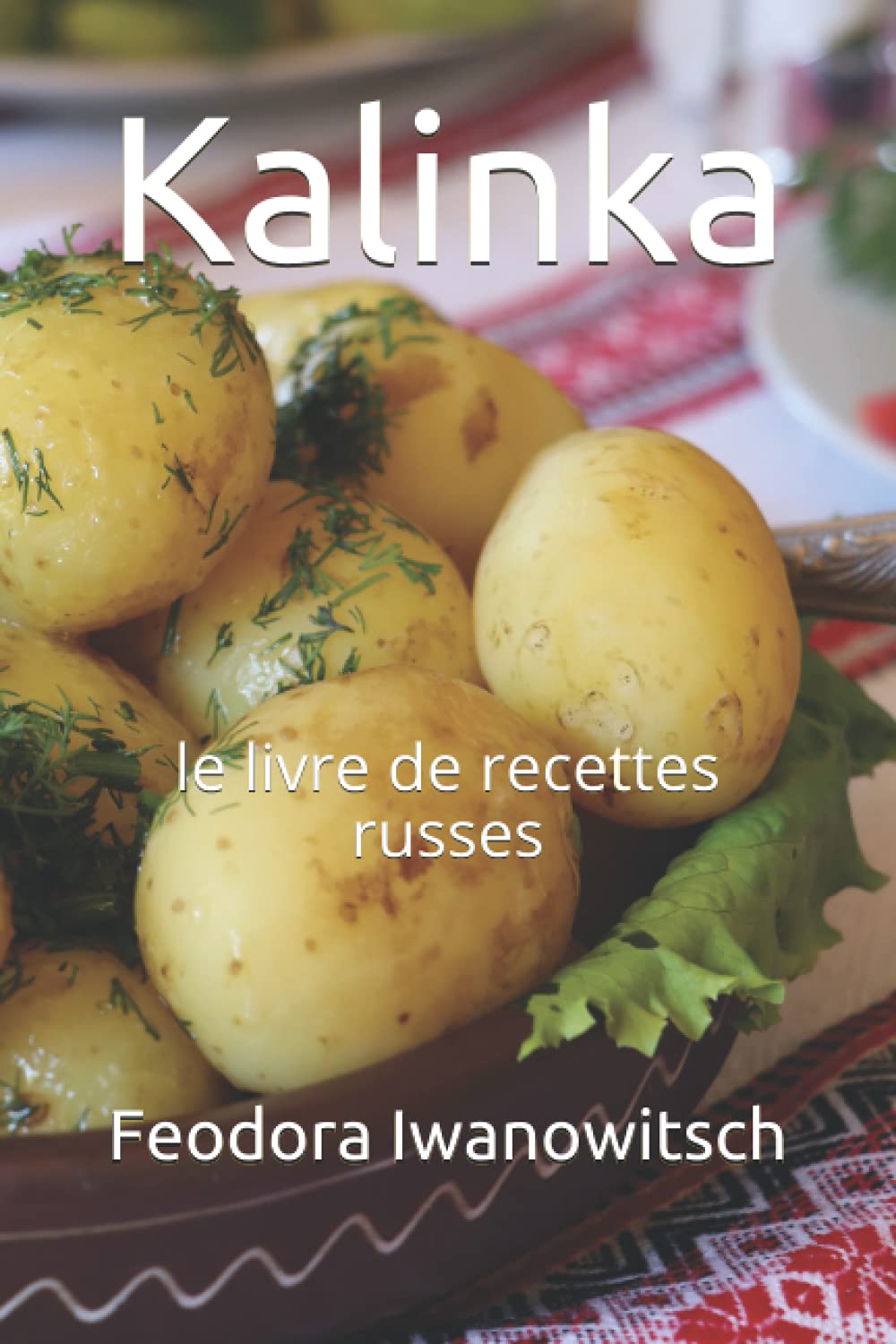 Kalinka: le livre de recettes russes Cooking & Enjoying