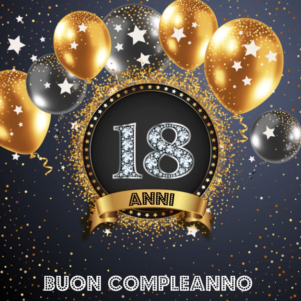 Buon Compleanno 18 Anni - Libro Ospiti: Libro Ospiti per Congratulazioni, Auguri e Foto per la Festa di 18° per Uomo e Donna Non-fiction