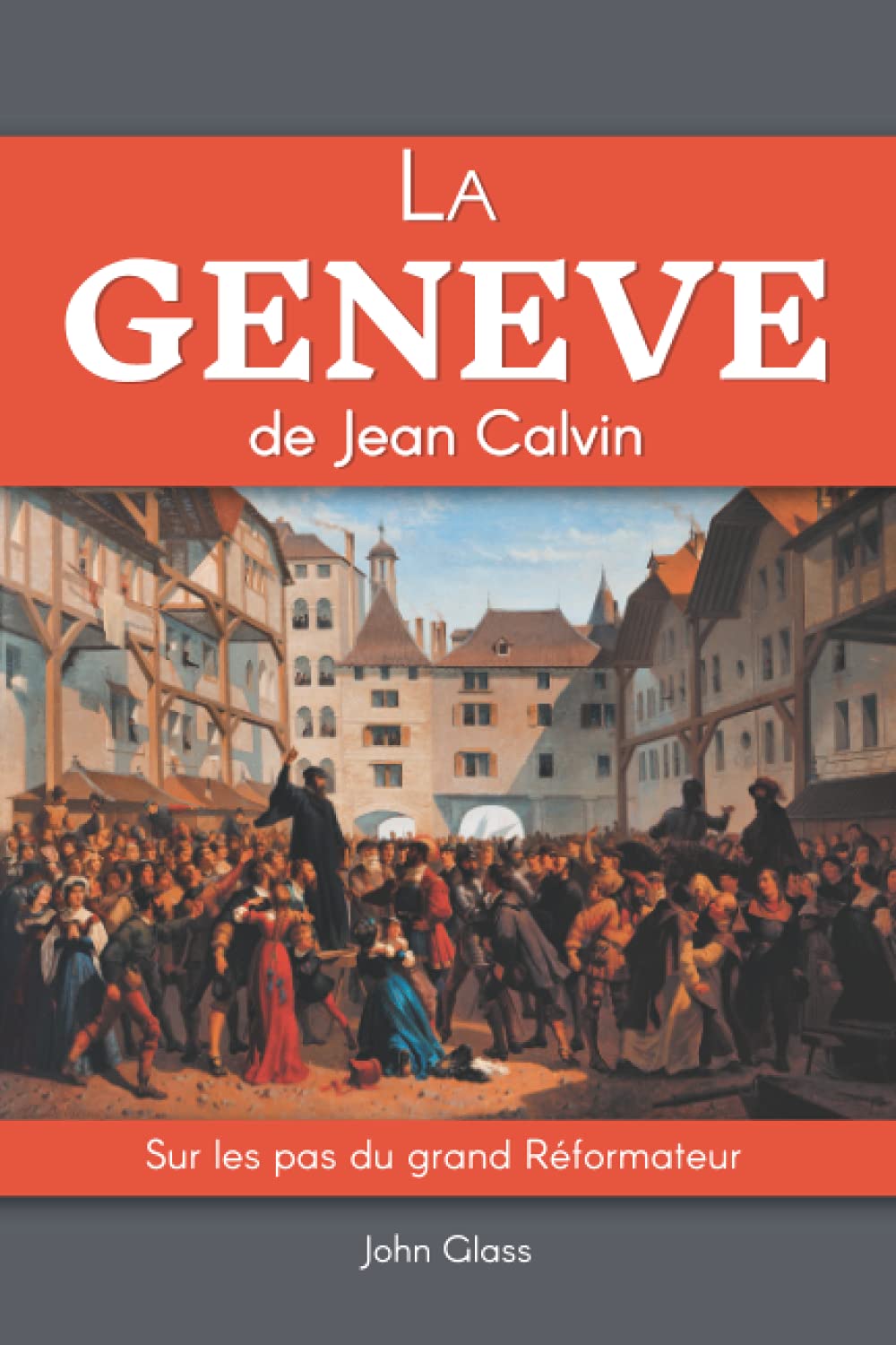 La Genève de Jean Calvin: Sur les pas du grand Réformateur book