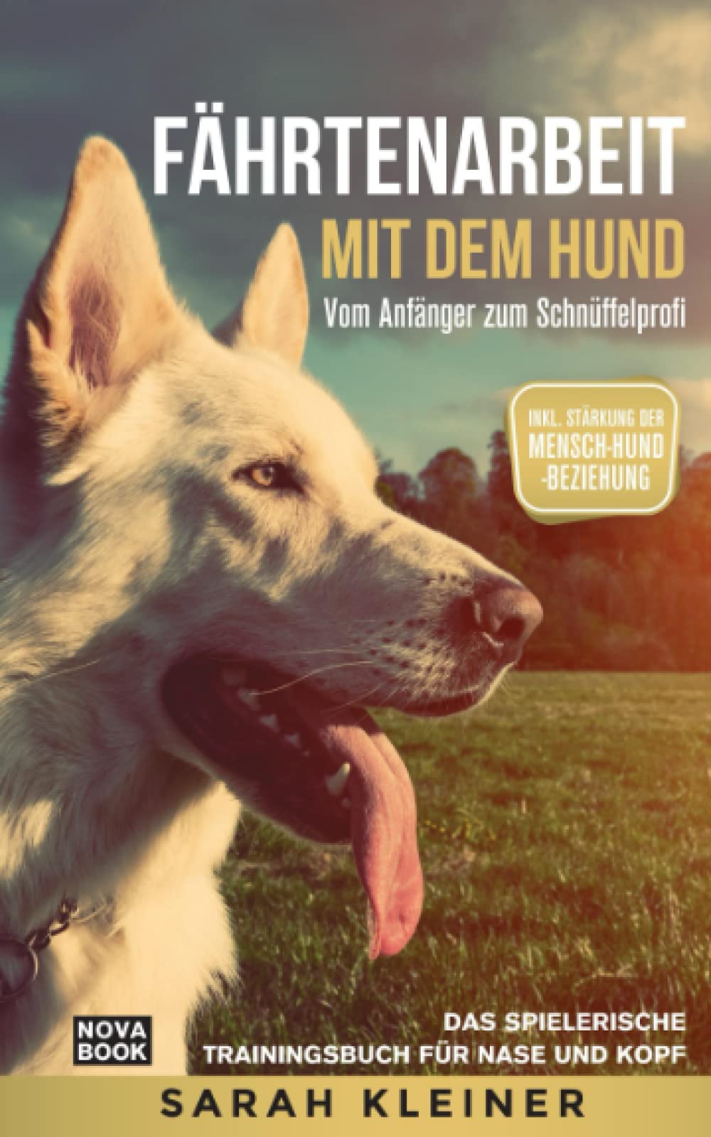 Fährtenarbeit mit dem Hund - Vom Anfänger zum Schnüffelprofi: Das spielerische Trainingsbuch für Nase und Kopf - Inkl. Stärkung der ... - Inkl. Strkung der Mensch-Hund-Beziehung Pets