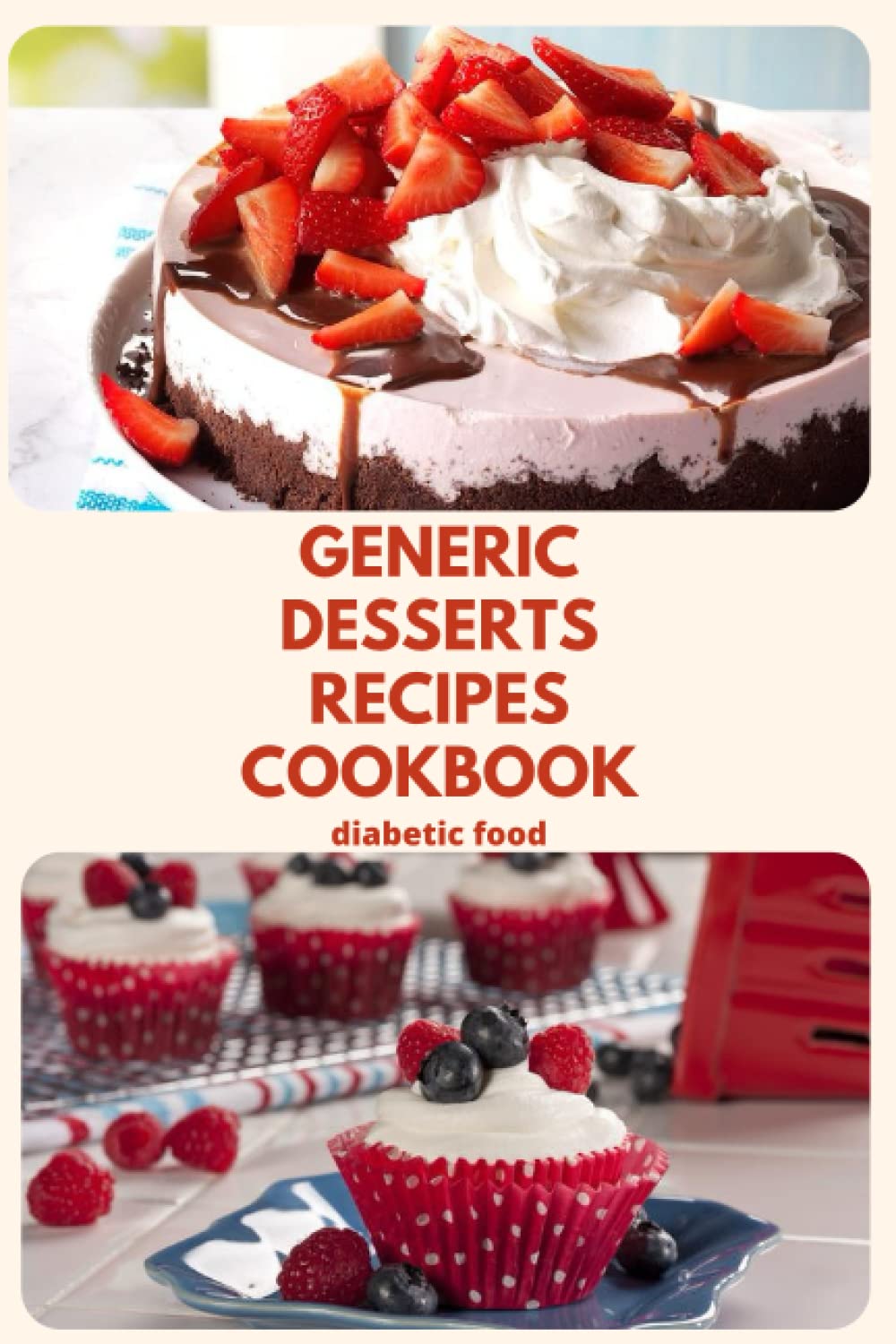 generic desserts recipes Cookbook: Quick and Easy Diabetic Desserts, Cookies and Snacks Recipes. , Low Carb and Gluten Free Desserts. (diabetic food, Band 2) Cooking & Enjoying