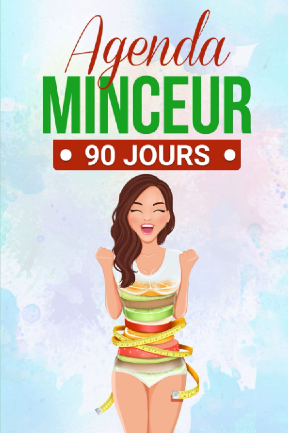 Agenda Minceur 90 Jours: Atteignez la Nouvelle Version de Vous-même en 90 jours - Cet Agenda Contient un Chemin Écrit de 13 Semaines book