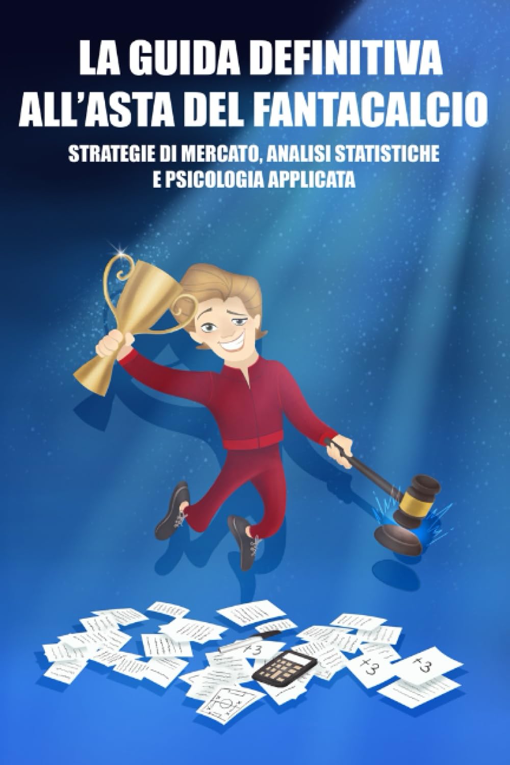 LA GUIDA DEFINITIVA ALL'ASTA DEL FANTACALCIO: Strategie di mercato, analisi statistiche e psicologia applicata book