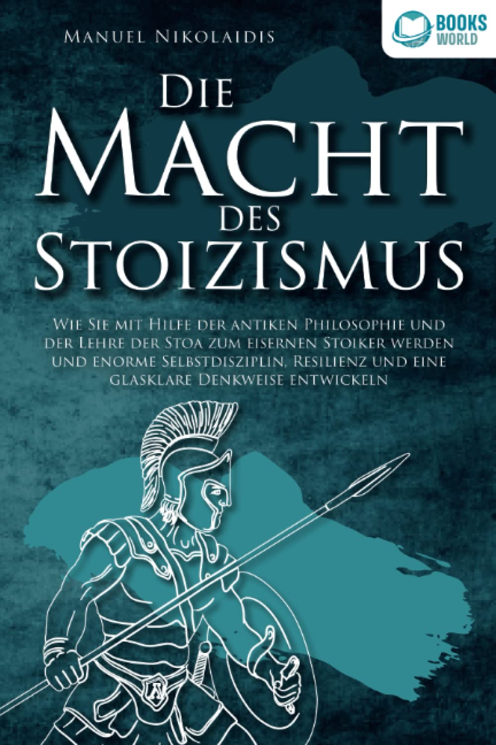 DIE MACHT DES STOIZISMUS: Wie Sie mit Hilfe der antiken Philosophie und der Lehre der Stoa zum eisernen Stoiker werden und enorme Selbstdisziplin, Resilienz und eine glasklare Denkweise entwickeln General education