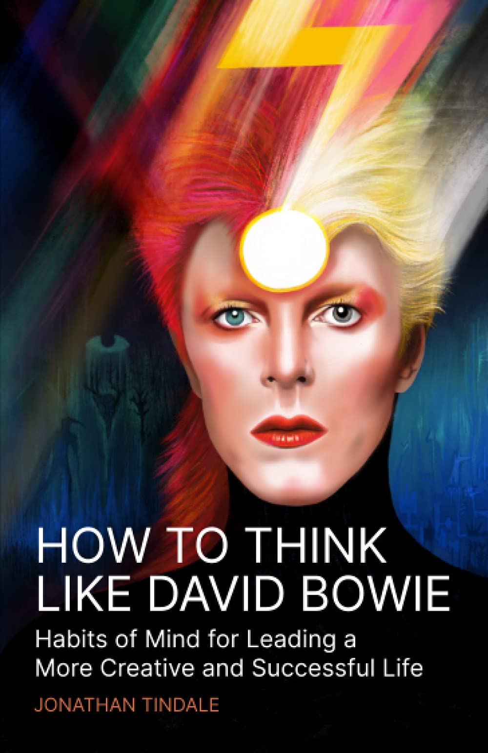 How To Think Like David Bowie: Habits of Mind for Leading a More Creative and Successful Life Art & Literature