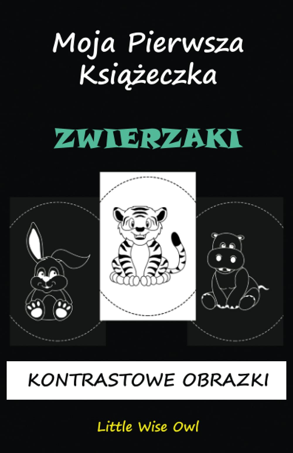 Moja Pierwsza Książeczka - Zwierzaki: Kontrastowe Obrazki || Wysokiej Jakości Kontrastowa Książka dla Niemowląt, Biało-Czarne Obrazki || Wiek 0-3 Lat (Polish Language) Learning & Reference
