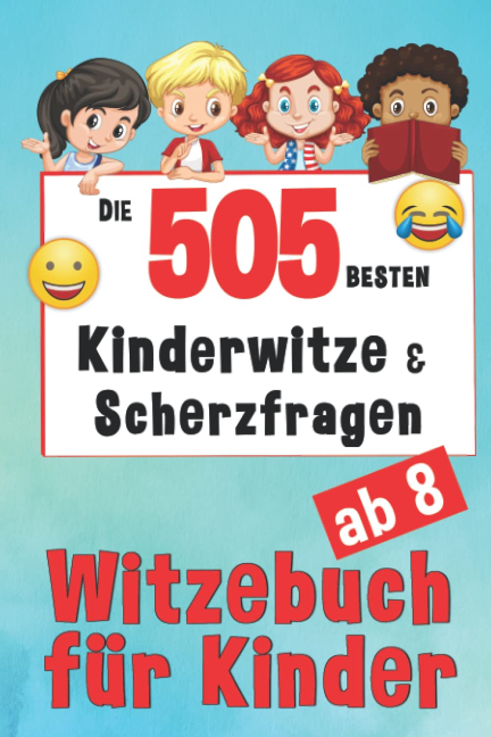 Witzebuch Kinder ab 8 Jahren - 505 Kinderwitze & Scherzfragen: Für Mädchen und Jungen - Grundschule Kinderbücher Art & Literature