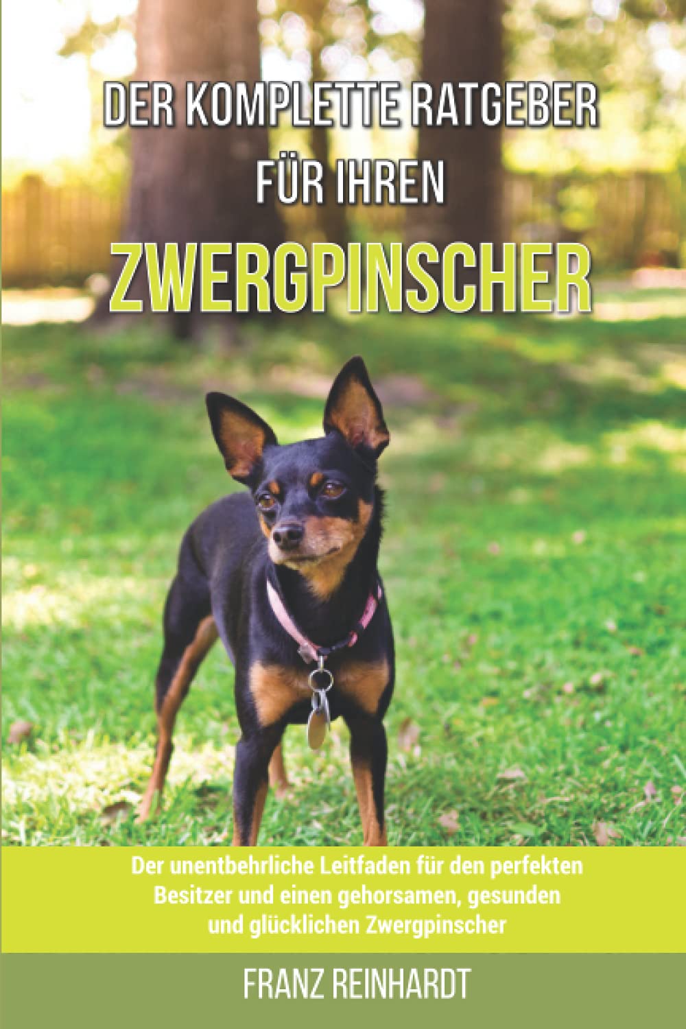 Der komplette Ratgeber für Ihren Zwergpinscher: Der unentbehrliche Leitfaden für den perfekten Besitzer und einen gehorsamen, gesunden und glücklichen Zwergpinscher Pets