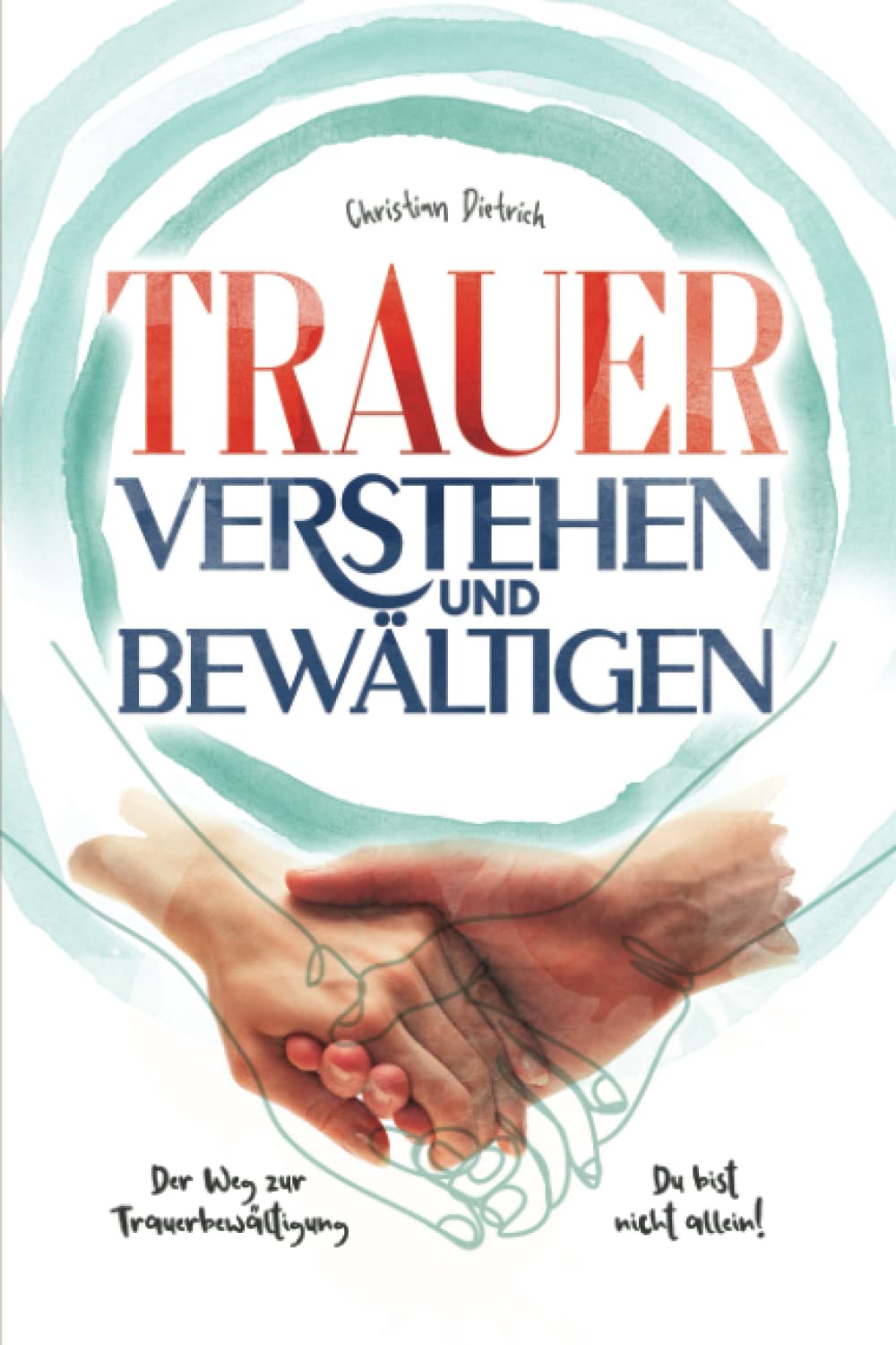 Trauer verstehen und bewältigen:: Der Weg zur Trauerbewältigung - Du bist nicht allein! Medicine