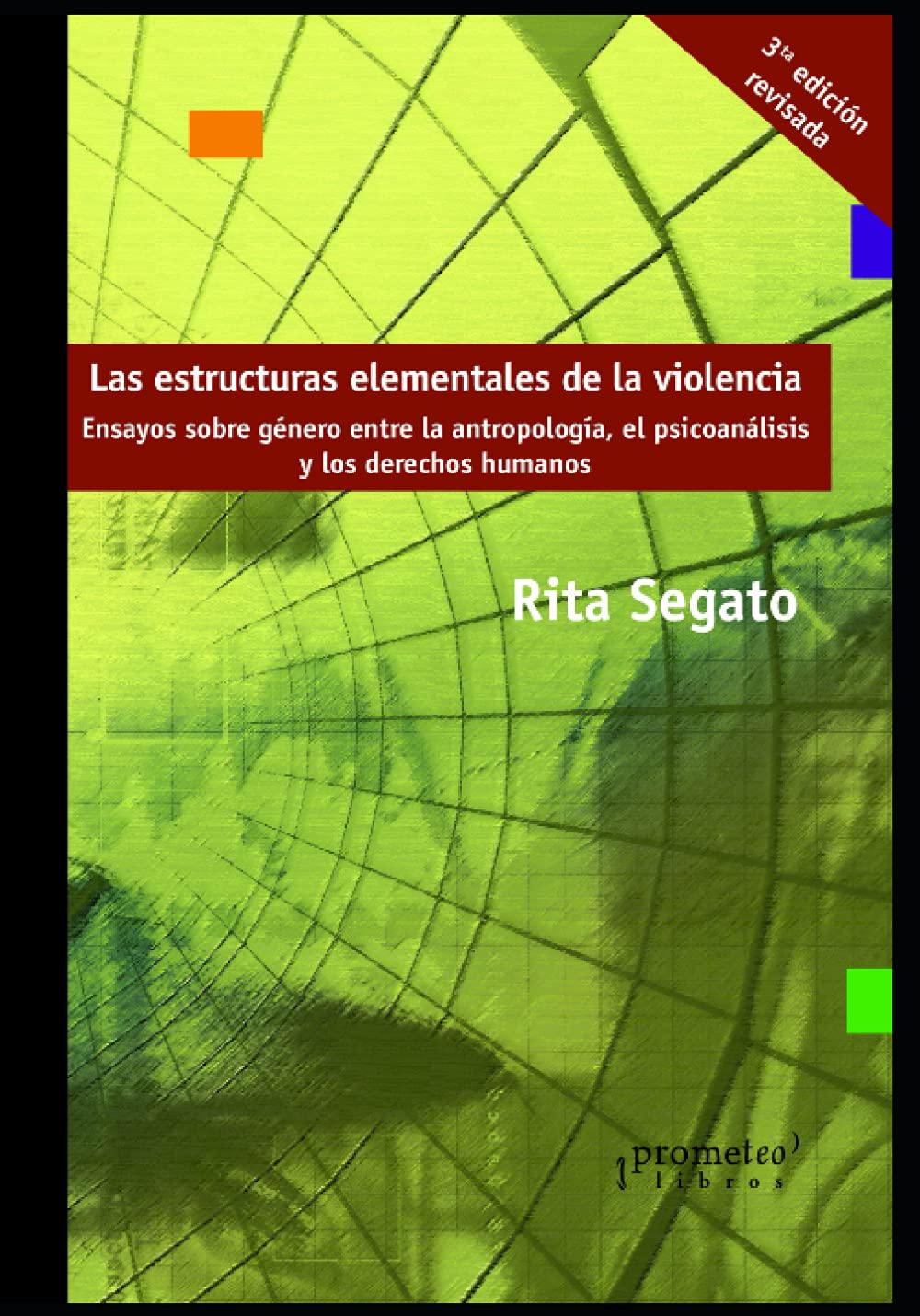 Las estructuras elementales de la violencia: Ensayos sobre género entre la antropología, el psicoanálisis y los derechos humanos Social Sciences