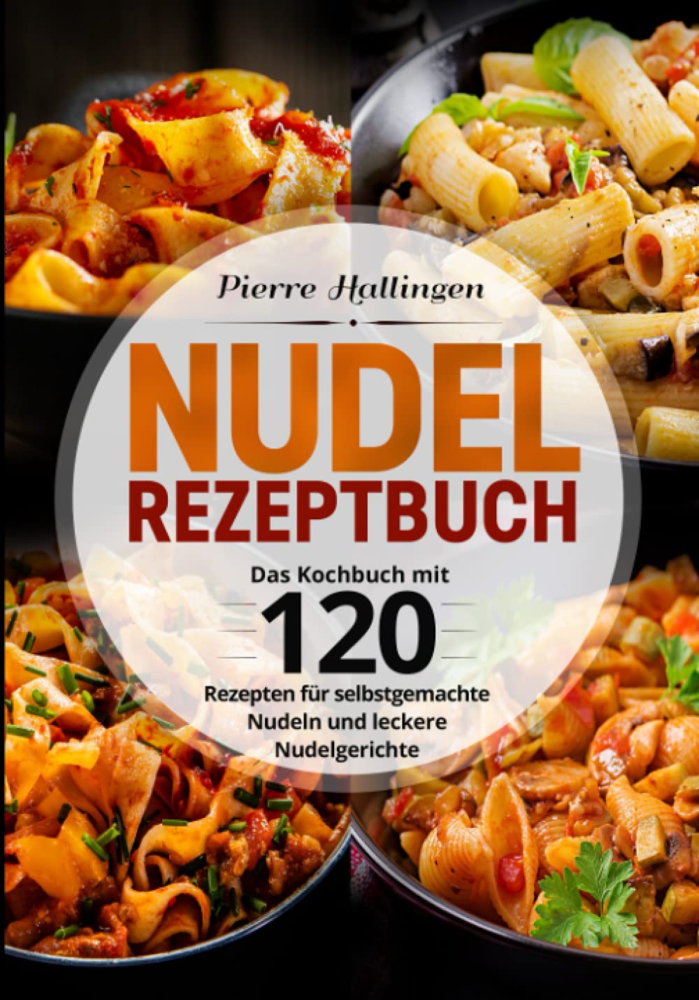 Nudel Rezeptbuch: Das Kochbuch mit 120 Rezepten für selbstgemachte Nudeln und leckere Nudelgerichte Cooking & Enjoying