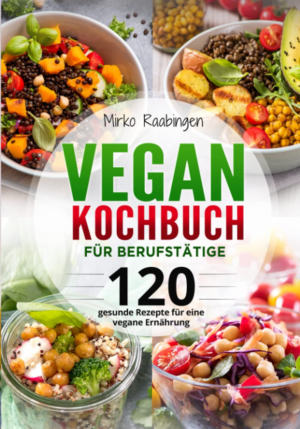 Vegan Kochbuch für Berufstätige: 120 gesunde Rezepte für eine vegane Ernährung Cooking & Enjoying
