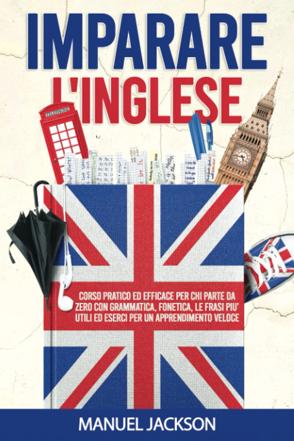 Imparare l'inglese: Corso pratico ed efficace per chi parte da zero, con grammatica, fonetica, le frasi più utili ed esercizi per un apprendimento veloce. book